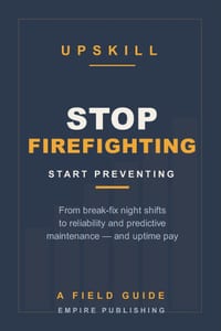 Stop Firefighting: The Maintenance Tech's Field Guide to Reliability and Predictive Maintenance - Trade Night-Shift Break-Fix for Day-Shift Uptime Pay cover