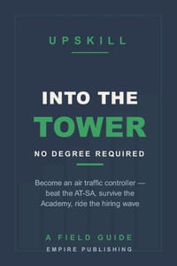 Into the Tower: How to Become an Air Traffic Controller Without a Degree - Beat the AT-SA, Survive the Academy, and Ride the FAA Hiring Wave cover