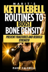 Marit's Kettlebell Routines to Boost Bone Density: Prevent Fractures and Rebuild Strength cover