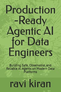 Production -Ready Agentic AI for Data Engineers: Building Safe, Observable, and Reliable AI Agents on Modern Data Platforms cover