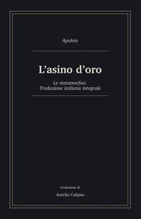L'asino d'oro: Le metamorfosi. Traduzione italiana integrale cover