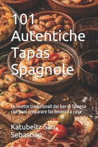 101 Autentiche Tapas Spagnole: Le ricette tradizionali dei bar di Spagna che puoi preparare facilmente a casa cover