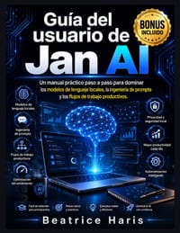 Guía del usuario de Jan AI: Un manual práctico paso a paso para dominar los modelos de lenguaje locales, la ingeniería de prompts y los flujos de trab cover