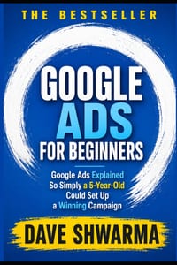 Google ADS For Beginners: Google Ads Explained So Simply a 5-Year-Old Could Set Up a Winning Campaign cover