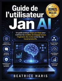 Guide de l'utilisateur Jan AI: Un guide pratique étape par étape pour maîtriser les modèles de langage locaux, l'ingénierie des invites et les flux de cover