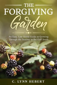 The Forgiving Garden: An Easy, Low-Stress Guide to Growing Through the Seasons in the Gulf South cover