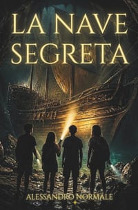 La Nave Segreta: Un'avventura di scoperta che unisce mistero storico, archeologia marina e amicizia. Libro per ragazzi 12-15 anni cover