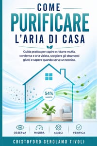 Come Purificare l'Aria di Casa: Guida pratica per capire e ridurre muffa, condensa e aria viziata, scegliere gli strumenti giusti e sapere quando serv cover