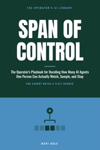 Span of Control: The Operator's Playbook for Deciding How Many AI Agents One Person Can Actually Watch, Sample, and Stop cover