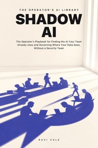 Shadow AI: The Operator's Playbook for Finding the AI Your Team Already Uses and Governing Where Your Data Goes, Without a Security Team cover