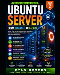 Ubuntu Server: From Beginner to Expert: Master Linux Server Administration, Networking, Security, Virtualization, Automation, Docker, and Cloud Infras cover