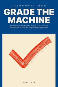 Grade the Machine: The Operator's Playbook for Proving an AI Feature Is Good Enough to Ship, Not Just Good Enough to Demo cover