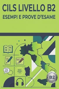Simulazioni Cils B2: Raccolta completa dei test di preparazione alla Certificazione di Italiano come Lingua Straniera cover