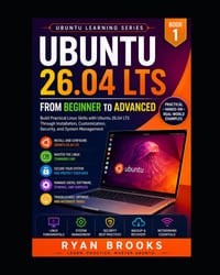 Ubuntu 26.04 LTS: From Beginner to Advanced: Build Practical Linux Skills with Ubuntu 26.04 LTS Through Installation, Customization, Security, and Sys cover