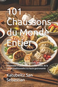 101 Chaussons du Monde Entier: Les meilleures recettes de raviolis, gyoza, empanadas et pastissets du monde entier, de la cuisine traditionnelle à la cover
