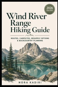Wind River Range Hiking Guide: Routes, Campsites, Resupply Options & Backcountry Planning cover