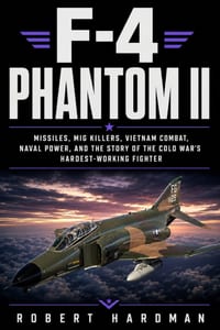 F-4 Phantom II: Missiles, MiG Killers, Vietnam Combat, Naval Power, and the Story of the Cold War's Hardest-Working Fighter cover