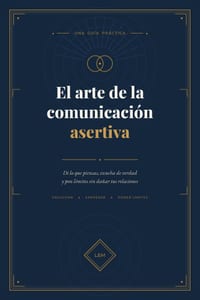 El arte de la comunicación asertiva: Di lo que piensas, escucha de verdad y pon límites sin dañar tus relaciones. cover