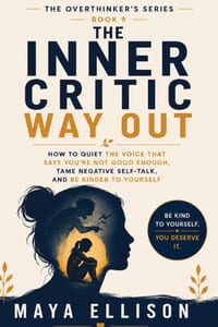 The Inner Critic Way Out: How to Quiet the Voice That Says You're Not Good Enough, Tame Negative Self-Talk, and Be Kinder to Yourself cover