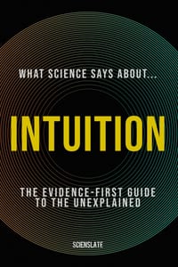 What Science Says About... Intuition: The Evidence-First Guide to the Unexplained cover