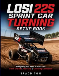 Losi 22S Sprint Car Turning Setup book: Everything You Need to Fine-Tune Front-End Bite, Rear Grip & Cornering Confidence cover