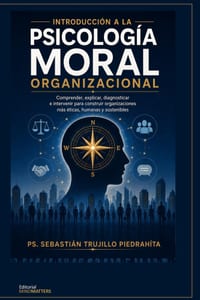 Introducción a la Psicología Moral Organizacional: Comprender, Explicar, Diagnosticar E Intervenir Para Construir Organizaciones Más Éticas, Humanas Y cover