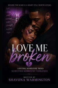 Love Me Broken: Loving Someone Who Survived Domestic Violence cover