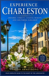 Experience Charleston: Historic Streets, Coastal Beauty, and Southern Elegance cover