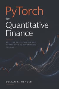 PyTorch for Quantitative Finance: Applying Deep Learning and Neural SDEs to Algorithmic Trading cover