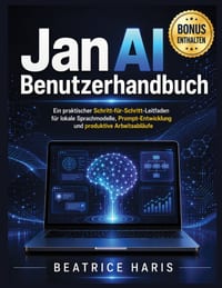 Jan AI Benutzerhandbuch: Ein praktischer Schritt-für-Schritt-Leitfaden für lokale Sprachmodelle, Prompt-Entwicklung und produktive Arbeitsabläufe cover