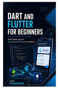 Dart and Flutter for Beginners: Build Mobile Apps for Android and iOS from One Codebase cover