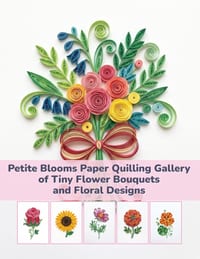 Petite Blooms Paper Quilling Gallery of Tiny Flower Bouquets and Floral Designs cover