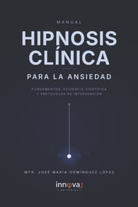 Manual Hipnosis Clínica Para La Ansiedad: Fundamentos, Evidencia, Científica Y Protocolos de Intervención cover
