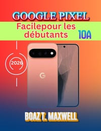 Google Pixel 10a Facilepour les débutants: Guide pas à pas d'Android 17, Gemini AI, appareil photo, sécurité, conseils et dépannage cover