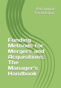 Funding Methods for Mergers and Acquisitions: The Manager's Handbook cover
