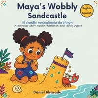 Maya's Wobbly Sandcastle - El castillo tambaleante de Maya: A Bilingual Story About Frustration and Trying Again / Un cuento bilingüe sobre la frustra cover