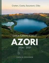 Guida Turistica Delle Azori 2026-2027: Scopri le attrazioni imperdibili delle Azzorre, le attività da fare, dove alloggiare e tutto ciò che ti serve p cover