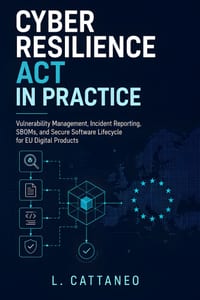 Cyber Resilience Act in Practice: Vulnerability Management, Incident Reporting, SBOMs, and Secure Software Lifecycle for EU Digital Products cover