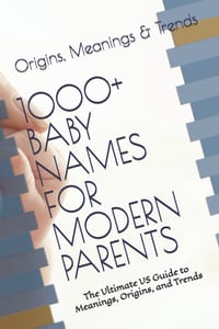 1000+ Baby Names for Modern Parents: The Ultimate US Guide to Meanings, Origins, and Trends cover