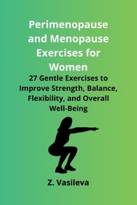 Perimenopause and Menopause Exercises for Women: 27 Gentle Exercises to Improve Strength, Balance, Flexibility, and Overall Well-Being cover
