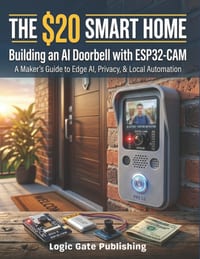 The $20 Smart Home: Build an AI Video Doorbell with the ESP32-CAM - Live Video, Face Recognition, Two-Way Audio, and Home Assistant Integration with N cover