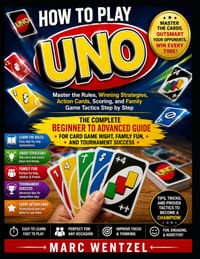 How to Play Uno: Master the Rules, Winning Strategies, Action Cards, Scoring, and Family Game Tactics Step by Step cover