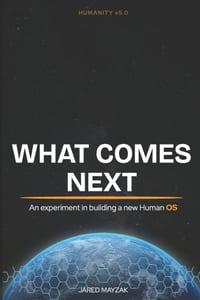 What Comes Next: An experiment in building a new Human OS cover