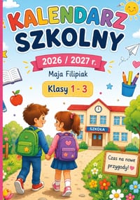 Kalendarz Szkolny 2026/2027 dla uczniów klas 1-3: Pomaga planowac, rozwijac dobre nawyki i uczy organizacji każdego dnia cover