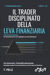 Il Trader Disciplinato Della Leva Finanziaria (La Serie "Il Trader Disciplinato" ): Guida pratica al controllo del rischio, al dimensionamento delle p cover