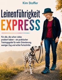 Leinenführigkeit EXPRESS: Für alle, die schon vieles probiert haben - ein praktischer Trainingsguide für mehr Orientierung, weniger Zug und echte Fort cover