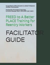 FREED to A Better PLACE Training for Reentry Workers: Focused Reentry Efforts Education to a Better Professional Life After Crime Evolution) cover