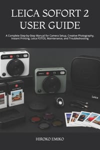 Leica Sofort 2 User Guide: A Complete Step-by-Step Manual for Camera Setup, Creative Photography, Instant Printing, Leica FOTOS, Maintenance, and Trou cover