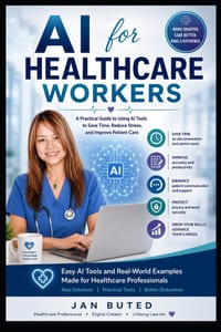 AI for Healthcare Workers: A Practical Guide to Using AI to Save Time, Reduce Stress, Improve Productivity, and Deliver Better Patient Care cover