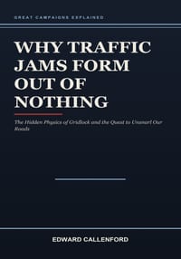 Why Traffic Jams Form Out of Nothing: The Hidden Physics of Gridlock and the Quest to Unsnarl Our Roads cover